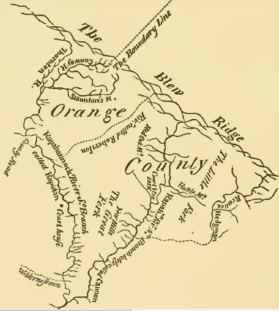 Orange County originally was bounded by the Rappahannock River on the north, the Rapidan River on the south, and on the west by the utmost limits of Virginia